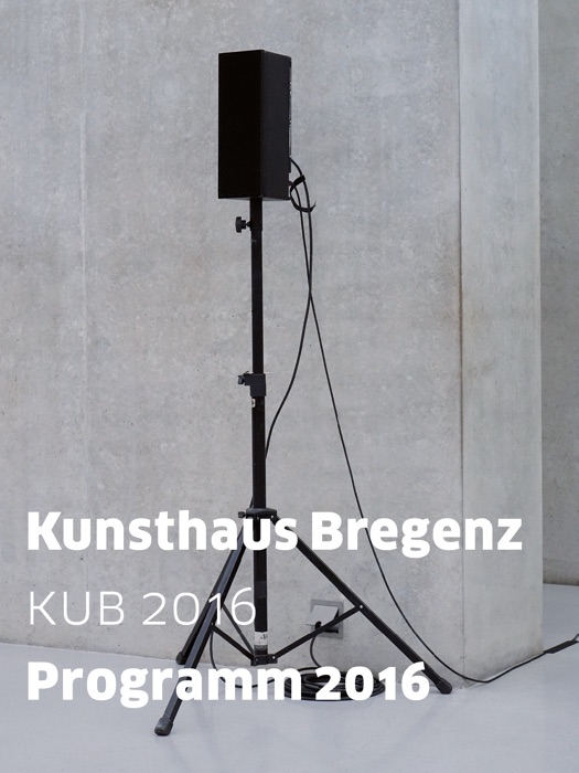 Kunsthaus Bregenz Programm 2016