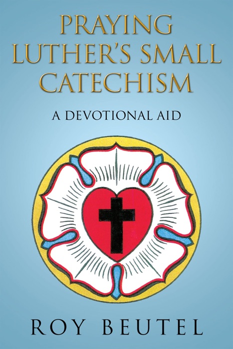 Praying Luther’S Small Catechism