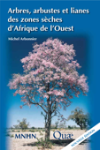 Arbres, arbustes et lianes des zones sèches d'Afrique de l'Ouest - Michel Arbonnier