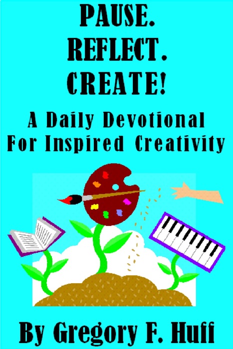 Pause. Reflect. Create! A Daily Devotional For Inspired Creativity