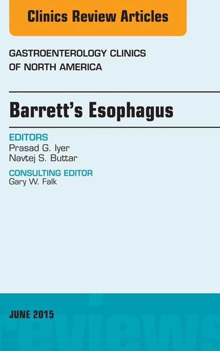 Barrett's Esophagus, An issue of Gastroenterology Clinics of North America, E-Book