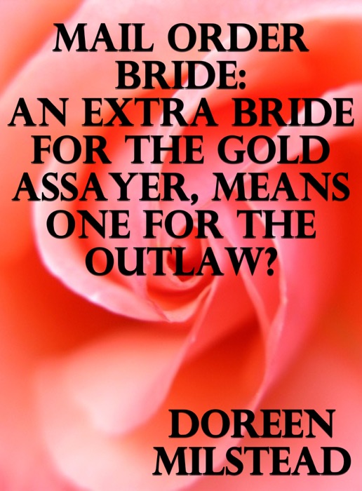 Mail Order Bride: An Extra Bride For The Gold Assayer, Means One For The Outlaw?