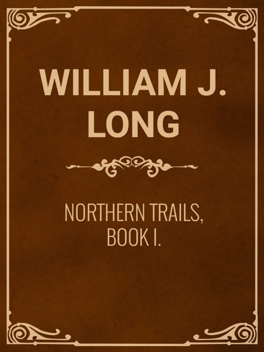 Northern Trails, Book I.