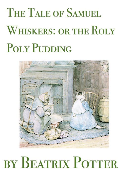 The Tale of Samuel Whiskers / Or, The Roly-Poly Pudding