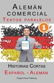 Alemán comercial [1] Textos paralelos Historias Cortas (Alemán - Español) - Polyglot Planet Publishing