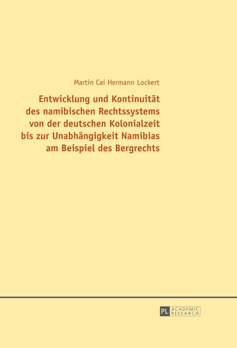 Entwicklung und kontinuität des namibischen rechtssystems von der deutschen kolonialzeit bis zur unabhängigkeit namibias am beispiel des bergrechts