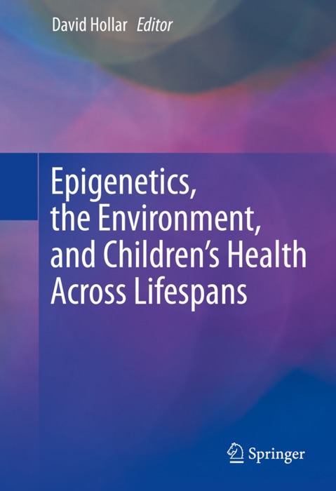 Epigenetics, the Environment, and Children’s Health Across Lifespans