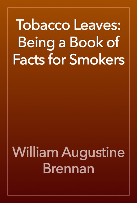 Tobacco Leaves: Being a Book of Facts for Smokers