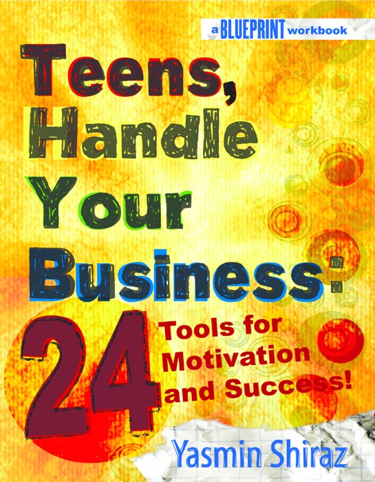 Teens, Handle Your Business: 24 Tools for Motivation & Success