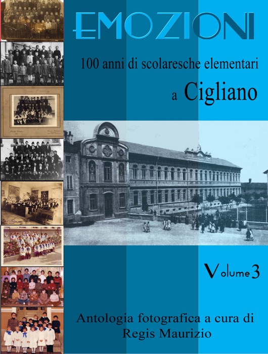 Emozioni - 100 Anni di Scuole Elementari a Cigliano Vol. 3