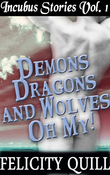 Incubus Stories Vol. 1: Demons, Dragons and Wolves, Oh My!