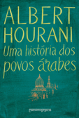 Uma história dos povos árabes - Albert Hourani