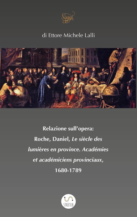 Relazione sull’opera:  Roche, Daniel, Le siècle des lumières en province. Académies et académiciens provinciaux, 1680-1789