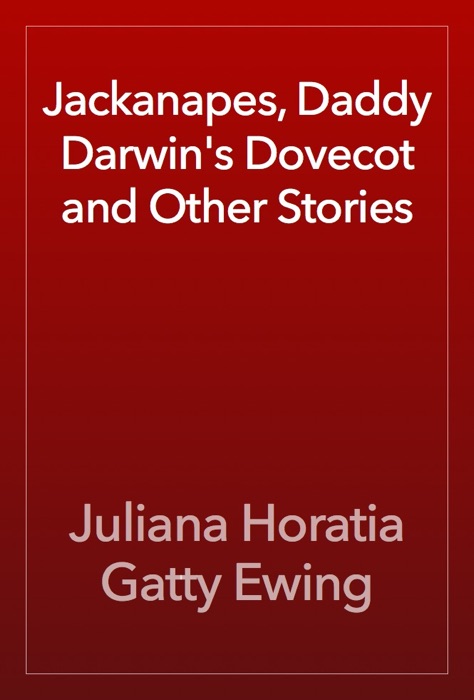 Jackanapes, Daddy Darwin's Dovecot and Other Stories