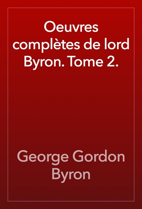 Oeuvres complètes de lord Byron. Tome 2.