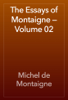 The Essays of Montaigne — Volume 02 - Michel de Montaigne