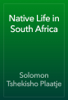 Native Life in South Africa - Solomon Tshekisho Plaatje