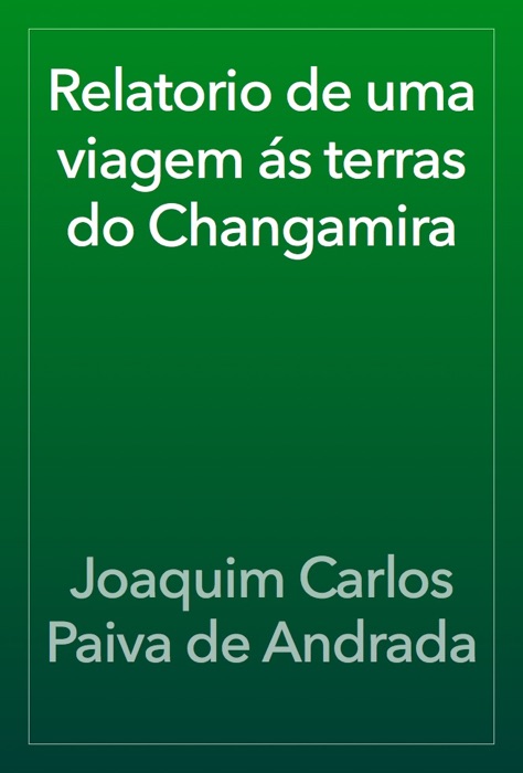 Relatorio de uma viagem ás terras do Changamira