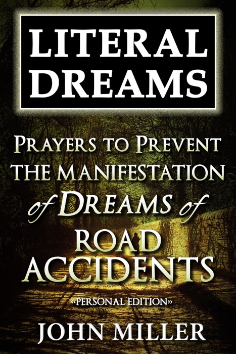 Literal Dreams: Prayers To Prevent The Manifestation Of Dreams Of Road Accidents - Personal Edition
