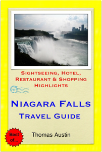 Niagara Falls Travel Guide - Sightseeing, Hotel, Restaurant & Shopping Highlights (Illustrated) - Thomas Austin Niagara Falls Travel Guide - Sightseeing, Hotel, Restaurant & Shopping Highlights (Illustrated) - Thomas Austin