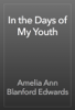 In the Days of My Youth - Amelia Ann Blanford Edwards