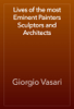 Lives of the most Eminent Painters Sculptors and Architects - Giorgio Vasari