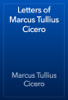 Letters of Marcus Tullius Cicero - Cicero
