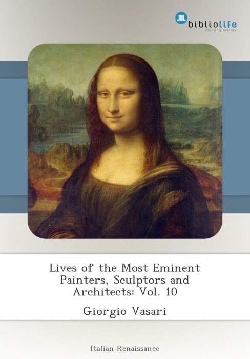 Lives of the Most Eminent Painters, Sculptors and Architects: Vol. 10