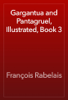 Gargantua and Pantagruel, Illustrated, Book 3 - François Rabelais