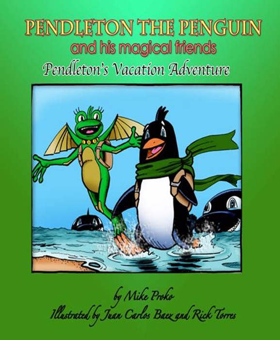 Pendleton The Penguin and His Magical Friends: Pendleton's Vacation Adventure