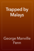 Trapped by Malays - George Manville Fenn