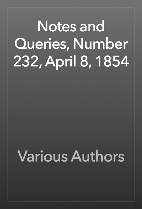 Notes and Queries, Number 232, April 8, 1854