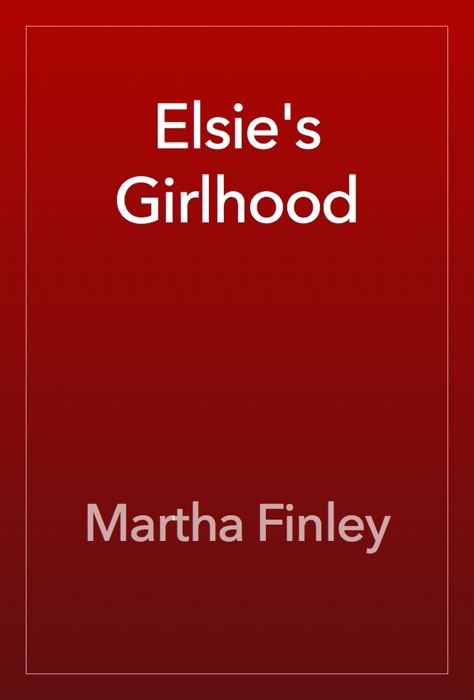 Elsie's Girlhood