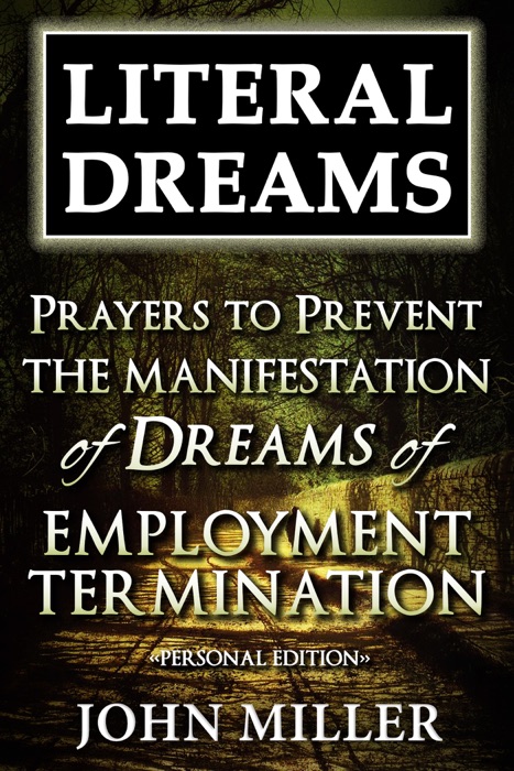 Literal Dreams: Prayers To Prevent The Manifestation Of Dreams Of Employment Termination - Personal Edition