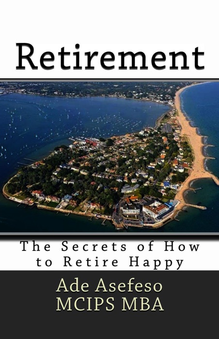 Retirement: The Secrets of How to Retire Happy