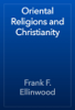 Oriental Religions and Christianity - Frank F. Ellinwood