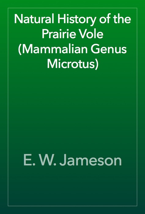 Natural History of the Prairie Vole (Mammalian Genus Microtus)