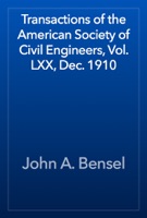 Transactions of the American Society of Civil Engineers, Vol. LXX, Dec. 1910