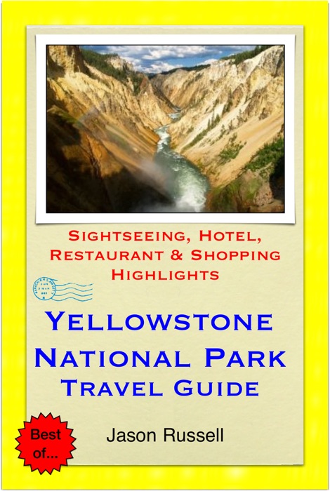 Yellowstone National Park (Montana/Wyoming) Travel Guide - Sightseeing, Hotel, Restaurant & Shopping Highlights (Illustrated)
