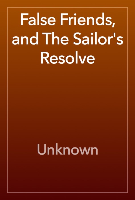 False Friends, and The Sailor's Resolve