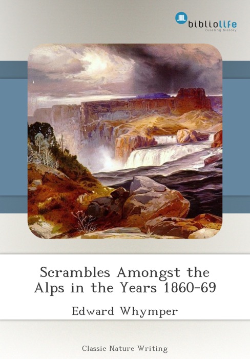 Scrambles Amongst the Alps in the Years 1860-69