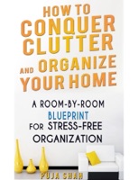 How To Conquer Clutter And Organize Your Home