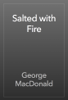 Salted with Fire - George MacDonald
