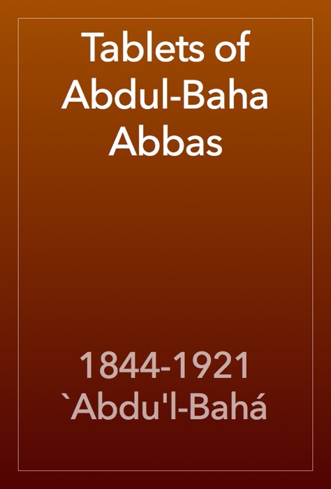 Tablets of Abdul-Baha Abbas