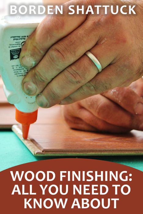 Wood Finishing: All You Need To Know About