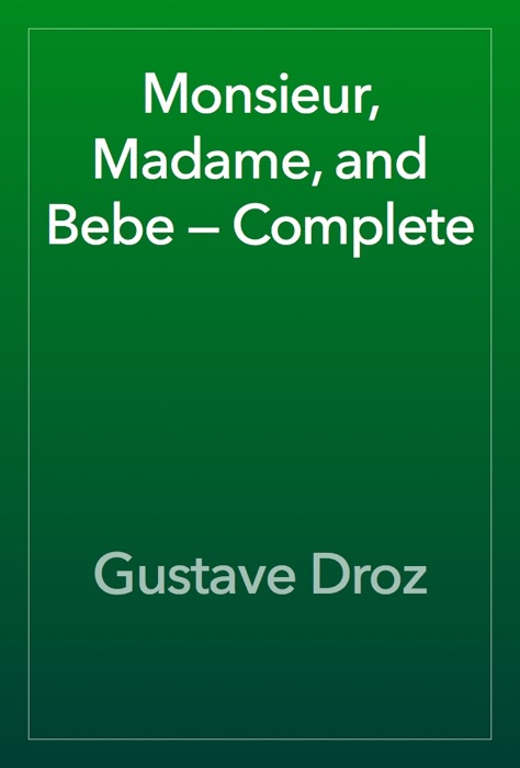 Monsieur, Madame, and Bebe — Complete