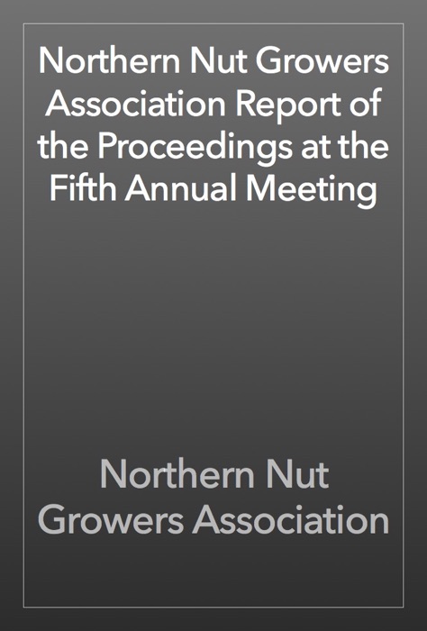 Northern Nut Growers Association Report of the Proceedings at the Fifth Annual Meeting