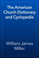 The American Church Dictionary and Cyclopedia