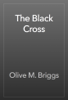 The Black Cross - Olive M. Briggs