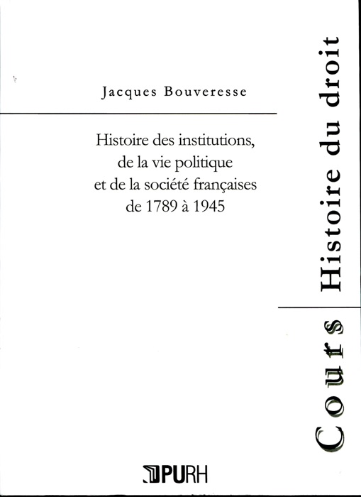 Histoire des institutions de la vie politique et de la société françaises de 1789 à 1945